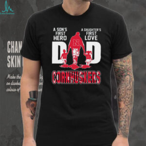 Nebraska Cornhuskers Dad T Shirt A Son's First Hero, A Daughter's First Love