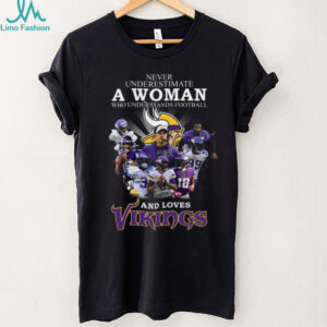Never Underestimate A Woman Who Understands Football And Loves Vikings T Shirt