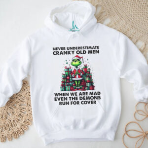 Never Underestimate Cranky Old Men When We Are Mad Even The Demons Run For Cover T Shirt