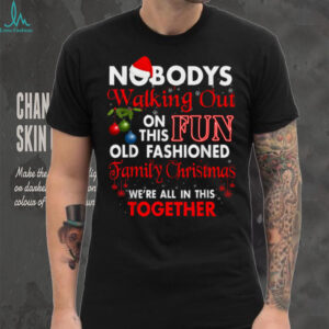 Nobody's Walking Out On This Fun Old Family T Shirt