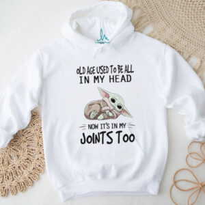 Old Age Used To Be All In My Head Now It's In My E Joints Too T Shirt