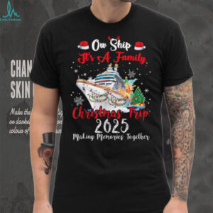 Ow Ship Its A Family Christmas Trip 2025 Cruise Matching T Shirt