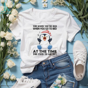 Penguin you know you’re old when you go to bed at the time you used to to out Christmas shirt