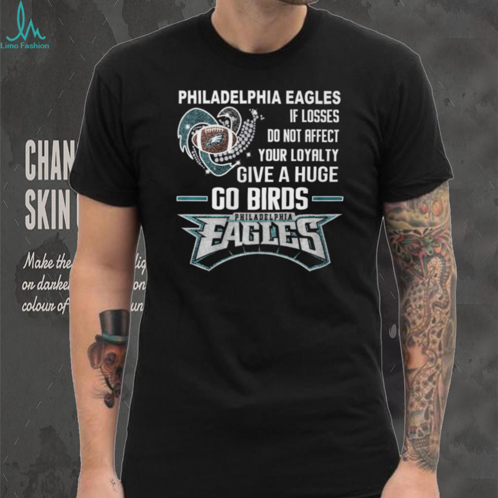 Philadelphia Eagles Go Birds Loyalty Fan T Shirt Philadelphia Eagles Go Birds Loyalty Fan T Shirt