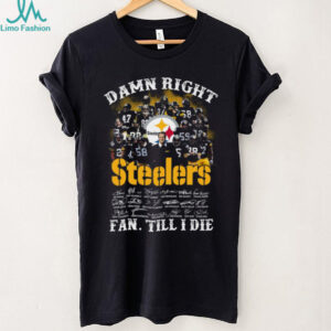 Pittsburgh Steelers Legends Signatures T Shirt, Damn Right I Am A Fan Till I Die NFL Apparel