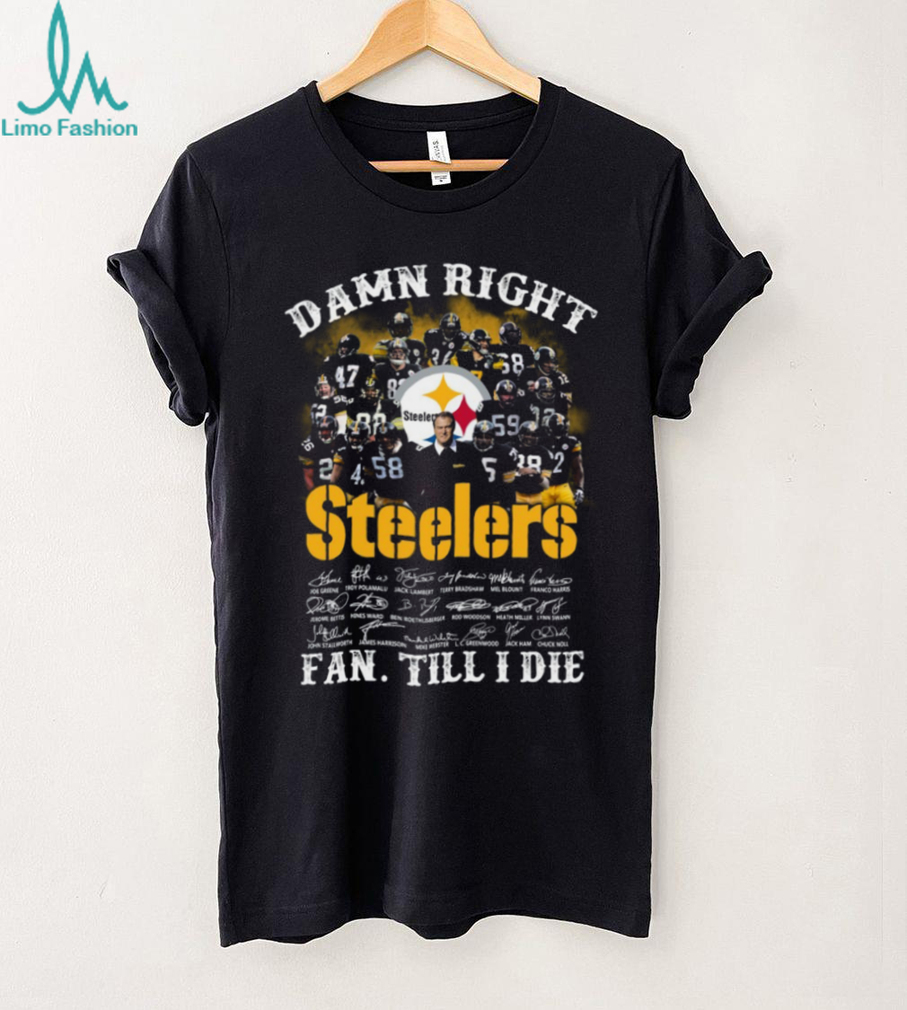 Pittsburgh Steelers Legends Signatures T Shirt, Damn Right I Am A Fan Till I Die NFL Apparel Pittsburgh Steelers Legends Signatures T Shirt, Damn Right I Am A Fan Till I Die NFL Apparel