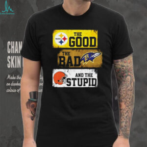 Pittsburgh Steelers The Good The Bad And The Stupid Shirt Pittsburgh Steelers The Good The Bad And The Stupid Shirt