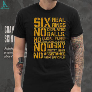 Pittsburgh Steelers six real rings no deflated balls no illegal filming other teams playbooks shirt