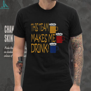 Pittsburgh Steelers this team makes me drink shirt