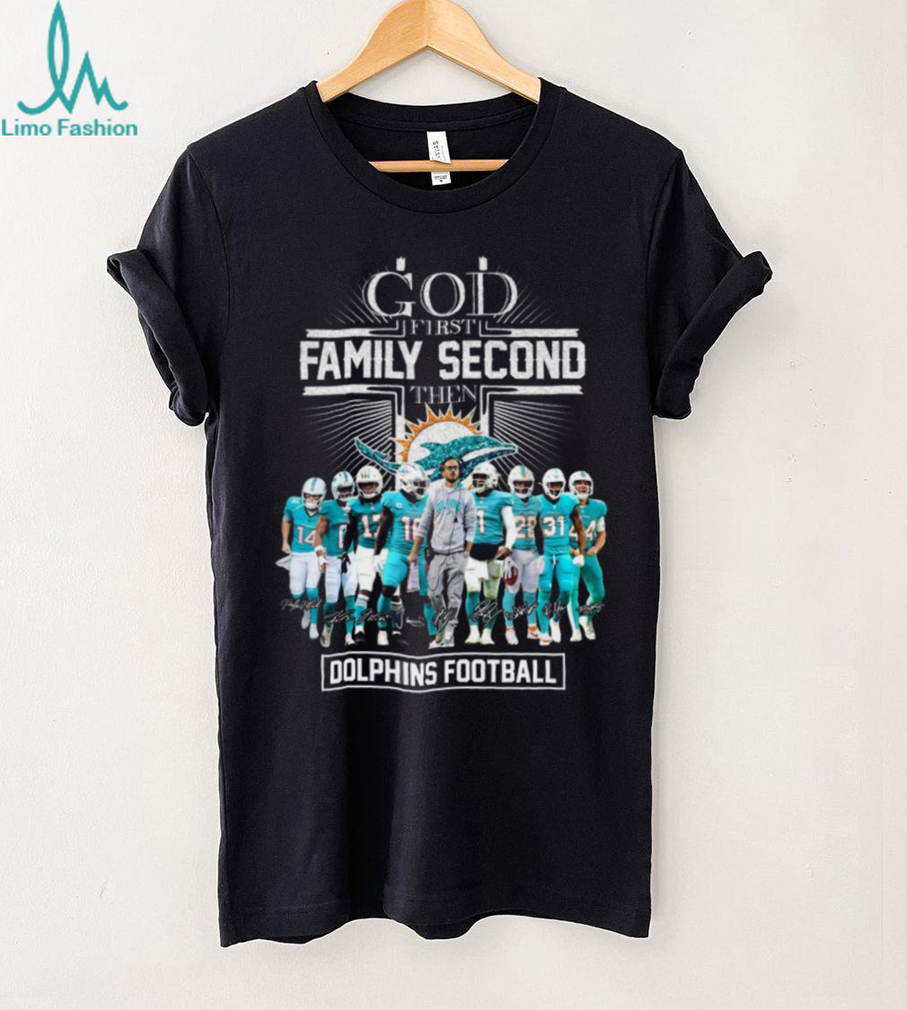 God First Family Second Then Miami Dolphins Football T Shirt God First Family Second Then Miami Dolphins Football T Shirt