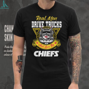 Real Men Drive Trucks and Love the Chiefs T Shirt