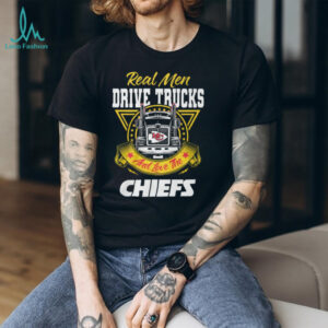 Real Men Drive Trucks and Love the Chiefs T Shirt