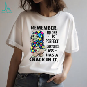 Remember No One Is Perfect Everyone's Ass Has A Crack In It T Shirt