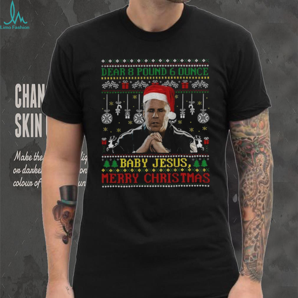 Ricky Bobby Dear 8 Pound 6 Ounce Baby Jesus Merry Christmas Ugly Christmas shirt Ricky Bobby Dear 8 Pound 6 Ounce Baby Jesus Merry Christmas Ugly Christmas shirt