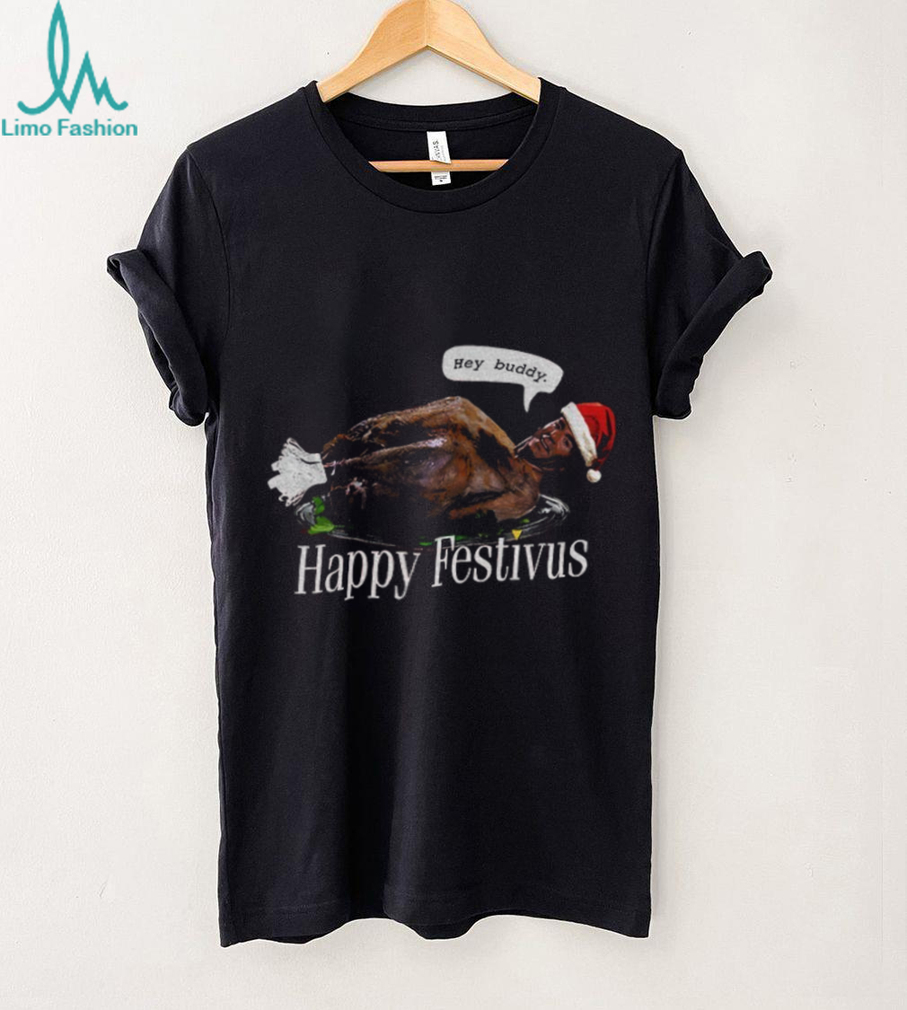 Seinfeld Hey Buddy Happy Festivus Turkey Happy Thanksgiving Christmas shirt Seinfeld Hey Buddy Happy Festivus Turkey Happy Thanksgiving Christmas shirt