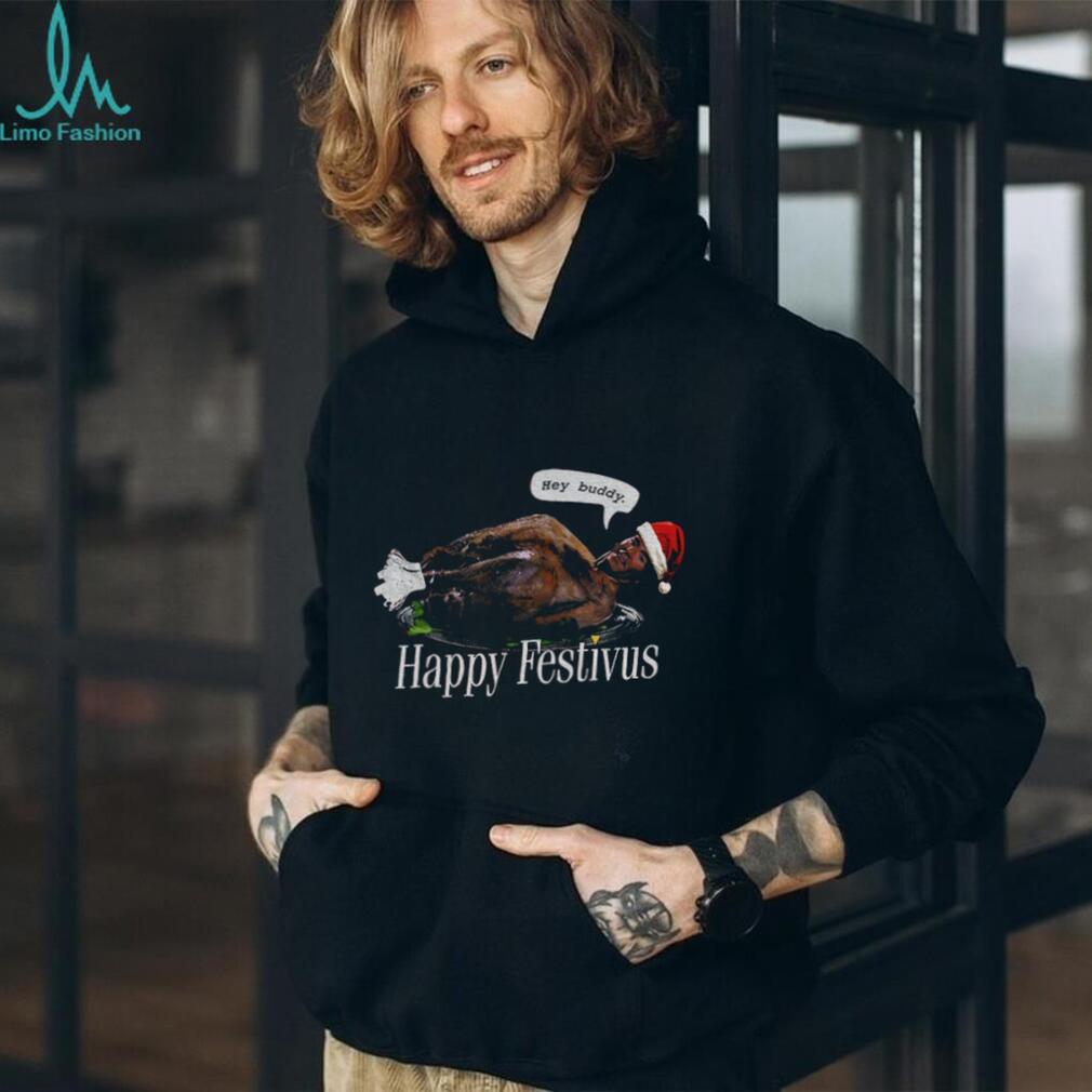 Seinfeld Hey Buddy Happy Festivus Turkey Happy Thanksgiving Christmas shirt Seinfeld Hey Buddy Happy Festivus Turkey Happy Thanksgiving Christmas shirt