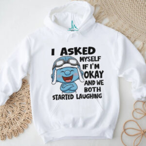 Smurf I asked myself if I’m okay and we both started laughing shirt