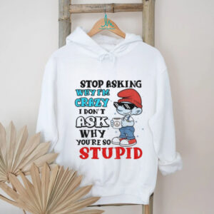 Smurf stop asking why I’m crazy I don’t ask why you’re so stupid Christmas shirt
