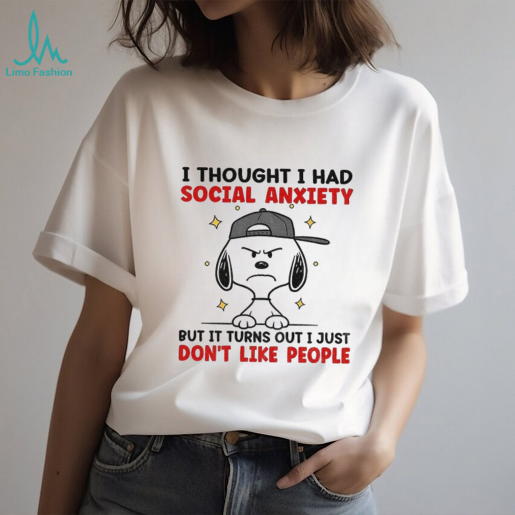 Snoopy I thought I had social anxiety but it turns out I just don’t like people shirt Snoopy I thought I had social anxiety but it turns out I just don’t like people shirt