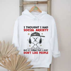 Snoopy I thought I had social anxiety but it turns out I just don’t like people shirt