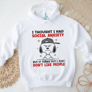 Snoopy I thought I had social anxiety but it turns out I just don’t like people shirt