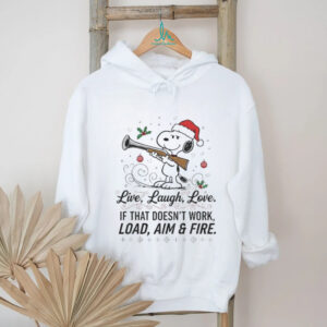Snoopy Santa Claus live laugh love if that doesn’t work load aim and fire Christmas shirt