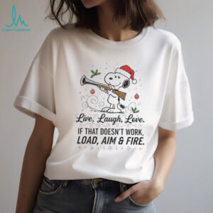 Snoopy Santa Claus live laugh love if that doesn’t work load aim and fire Christmas shirt