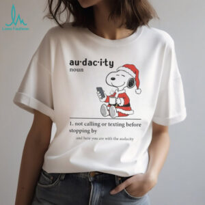 Snoopy Santa hat audacity definition noun not calling or texting before stopping by Christmas shirt