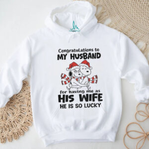 Snoopy hug congratulations to my husband for having me as his wife he is so lucky Christmas shirt