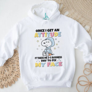 Snoopy once I get an attitude it takes me 3 5 business day to fix my face shirt