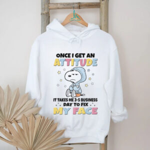 Snoopy once I get an attitude it takes me 3 5 business day to fix my face shirt
