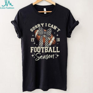 Sorry I Can't It's Football Season T Shirt