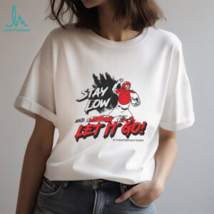 Stay low and let it go the life of catcher shirt Stay low and let it go the life of catcher shirt