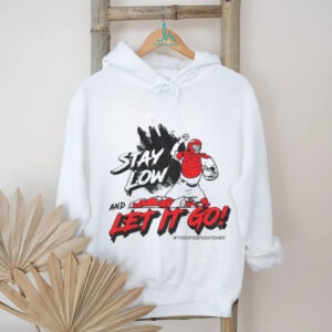 Stay low and let it go the life of catcher shirt