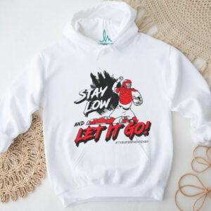 Stay low and let it go the life of catcher shirt