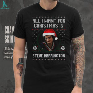 Steve Harrington all I want for Christmas is Steve Harrington Merry Christmas shirt