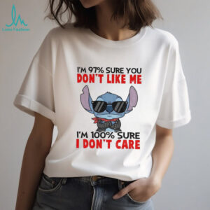 Stitch I’m 97% sure you don’t like me I’m 100% sure I don’t care shirt Stitch I’m 97% sure you don’t like me I’m 100% sure I don’t care shirt