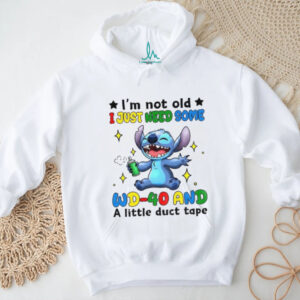 Stitch I’m not old I just need some WD 40 and a little duct tape shirt