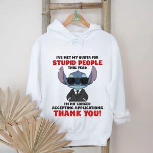 Stitch I’ve met my quota for stupid people this year I’m no longer accepting applications thank you shirt