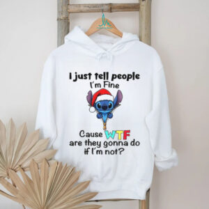 Stitch Santa hat I just tell people I’m fine cause WTF are they gonna do if I’m not Christmas shirt