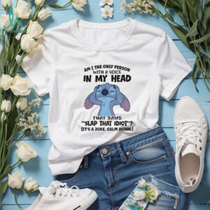 Stitch am I the only person with a voice in my head that says slap that idiot it’s a joke calm down shirt