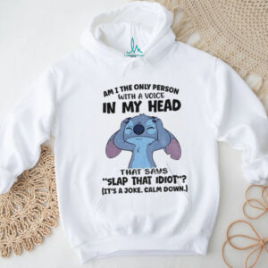 Stitch am I the only person with a voice in my head that says slap that idiot it’s a joke calm down shirt