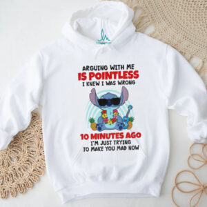 Stitch arguing with me is pointless I knew I was wrong 10 minutes ago I’m just trying shirt
