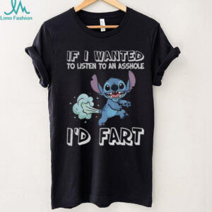 Stitch if I wanted to listen to an asshole I’d fart shirt