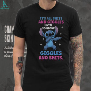 Stitch it’s all shits and giggles until someone giggles and shits shirt