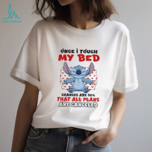 Stitch once I touch my bed chances are 90% that all plans are canceled shirt