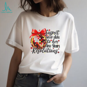 Suspect never sticks to her new year’s resolution New Year 2026 shirt Suspect never sticks to her new year’s resolution New Year 2026 shirt