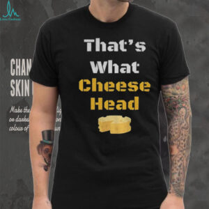 That’s what cheese head Green Bay Packers NFL Football shirt