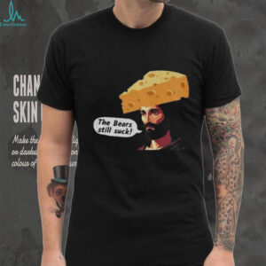 The Bears Still Suck shirt The Bears Still Suck shirt