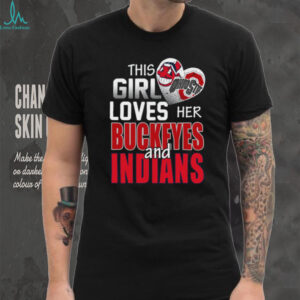 This Girl Loves Her Buckeyes and Indians Ohio Sports Fan T Shirt This Girl Loves Her Buckeyes and Indians Ohio Sports Fan T Shirt
